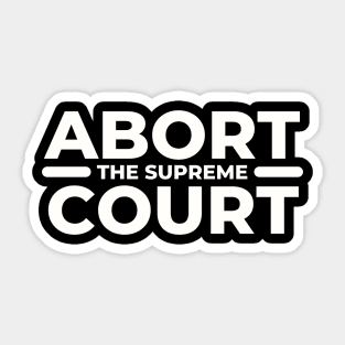 Abort The Supreme Court Sticker